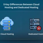 5 Key Differences Between Cloud Hosting and Dedicated Hosting